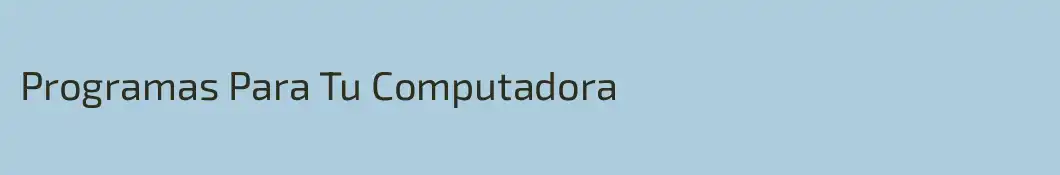 Programas Para Tu Computadora